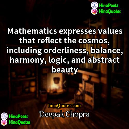 Deepak Chopra Quotes | Mathematics expresses values that reflect the cosmos,